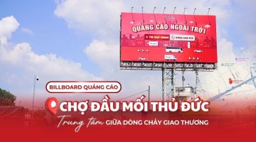 Billboard chợ đầu mối Thủ Đức giúp thương hiệu khẳng định vị thế giữa dòng chảy giao thương